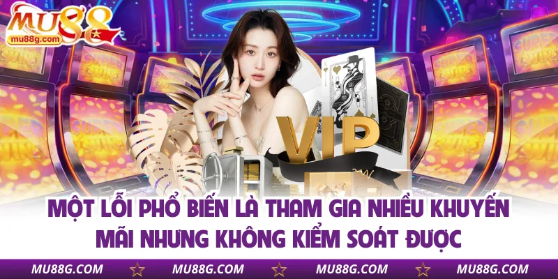 mot-loi-pho-bien-la-tham-gia-nhieu-khuyen-mai-nhung-khong-kiem-soat-duoc